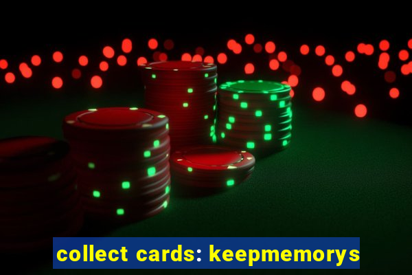 collect cards: keepmemorys